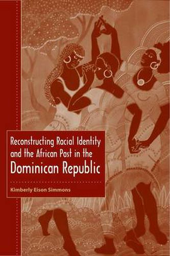 Cover image for Reconstructing Racial Identity and the African Past in the Dominican Republic