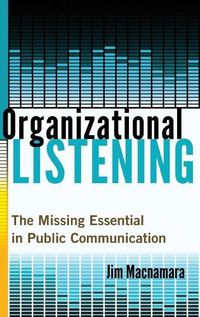 Cover image for Organizational Listening: The Missing Essential in Public Communication