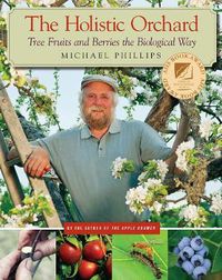Cover image for The Holistic Orchard: Tree Fruits and Berries the Biological Way