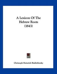 Cover image for A Lexicon of the Hebrew Roots (1843)