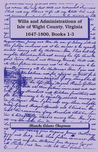 Cover image for Wills and Administrations of Isle of Wight County, Virginia, 1647-1800, Books 1-3