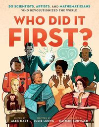 Cover image for Who Did It First?: 50 Scientists, Artists, and Mathematicians Who Revolutionized the World