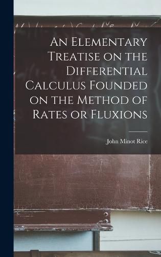 Cover image for An Elementary Treatise on the Differential Calculus Founded on the Method of Rates or Fluxions