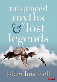 Cover image for Misplaced Myths and Lost Legends: Model texts and teaching activities for primary writing