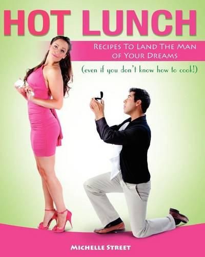 Cover image for Hot Lunch: Recipes to Land the Man of Your Dreams (even if you don't know how to cook!)