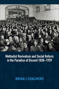 Cover image for Methodist Revivalism and Social Reform in the Paradise of Dissent 1838-1939