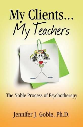 Cover image for My Clients, My Teachers: The Noble Process of Psychotherapy