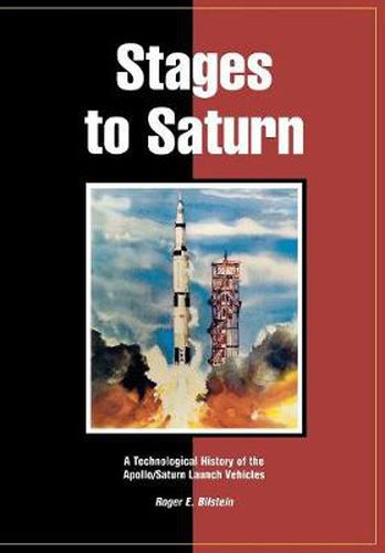 Cover image for Stages to Saturn: A Technological History of the Apollo/Saturn Launch Vehicles