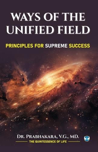 Cover image for WAYS OF THE UNIFIED FIELD: PRINCIPLES FOR SUPREME SUCCESS