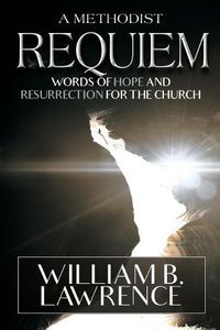 Cover image for A Methodist Requiem: Words of Hope and Resurrection for the Church