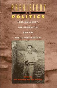 Cover image for Prehistory To Politics: John Mulvaney, The Humanities and the Public Intellectual