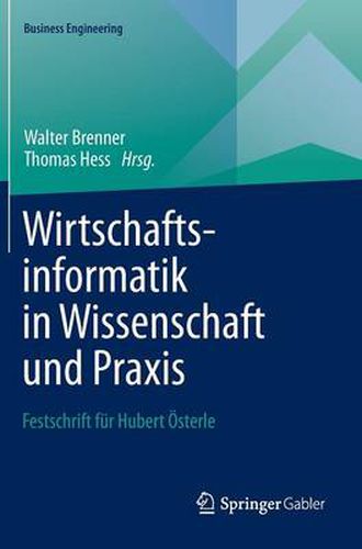 Wirtschaftsinformatik in Wissenschaft und Praxis: Festschrift fur Hubert OEsterle