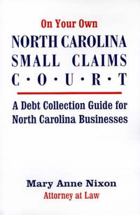Cover image for On Your Own North Carolina Small Claims Court: A Debt Collection Guide for North Carolina Businesses