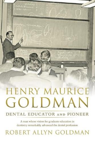 Cover image for Henry Maurice Goldman: Dental Educator and Pioneer