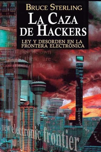 La Caza de Hackers: Ley y Desorden en la Frontera Electronica