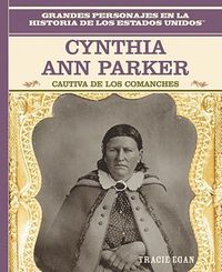 Cover image for Cynthia Ann Parker: Cautiva de Los Comanches (Comanche Captive)