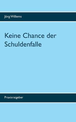 Cover image for Keine Chance der Schuldenfalle: Raus aus den Schulden