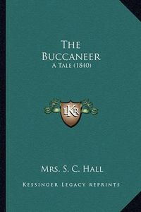 Cover image for The Buccaneer the Buccaneer: A Tale (1840) a Tale (1840)