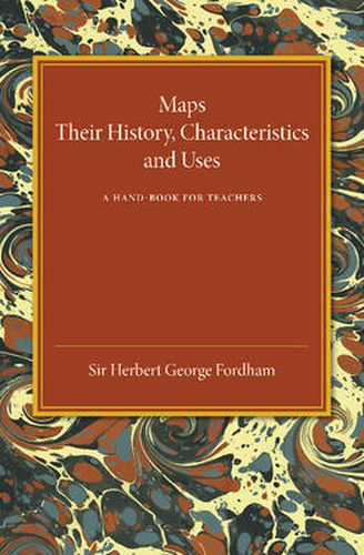 Cover image for Maps: Their History, Characteristics and Uses: A Hand-book for Teachers