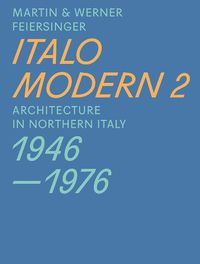 Cover image for Italomodern 2 - Architecture in Northern Italy 1946-1976