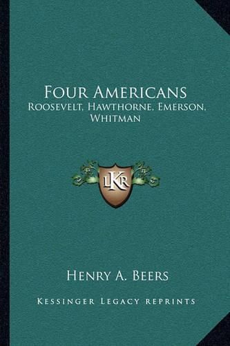 Four Americans: Roosevelt, Hawthorne, Emerson, Whitman