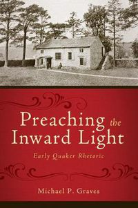 Cover image for Preaching the Inward Light: Early Quaker Rhetoric