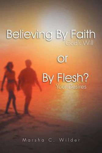 Cover image for Believing by Faith or by Flesh?: God's Will or Your Desires