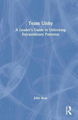 Cover image for Team Unity: A Leader's Guide to Unlocking Extraordinary Potential
