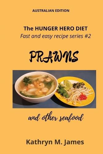 The HUNGER HERO DIET - Fast and easy recipe series #2: PRAWNS and other seafood