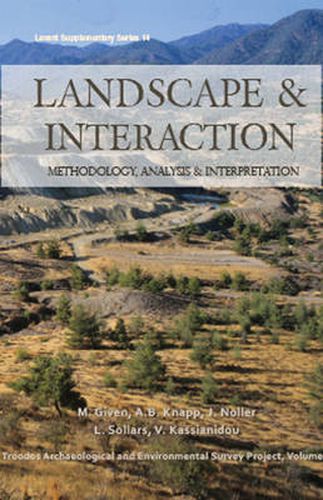 Landscape and Interaction: Troodos Survey Vol 1: Methodology, Analysis and Interpretation