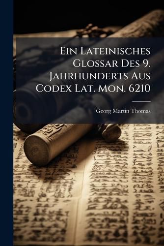 Cover image for Ein Lateinisches Glossar Des 9. Jahrhunderts Aus Codex Lat. Mon. 6210