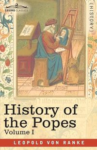 Cover image for History of the Popes, Volume I: Their Church and State