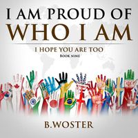 Cover image for I Am Proud of Who I Am: I hope you are too (Book Nine)