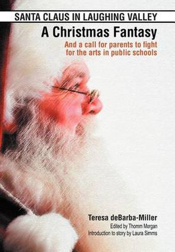 Cover image for SANTA CLAUS IN LAUGHING VALLEY- A Christmas Fantasy: And a call for parents to fight for the arts in public schools