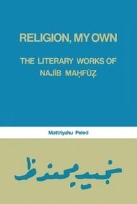 Cover image for Religion, My Own: Literary Works of Najib Mahfuz