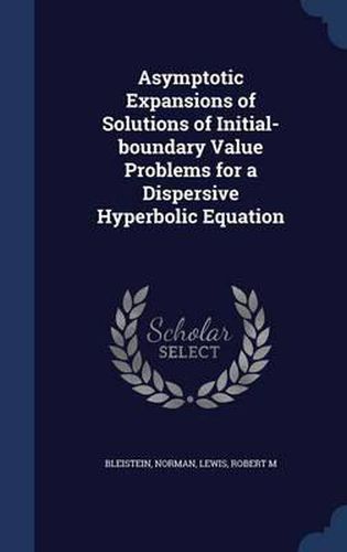 Cover image for Asymptotic Expansions of Solutions of Initial-Boundary Value Problems for a Dispersive Hyperbolic Equation