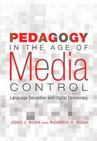 Cover image for Pedagogy in the Age of Media Control: Language Deception and Digital Democracy