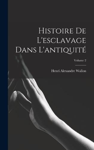 Cover image for Histoire De L'esclavage Dans L'antiquite; Volume 2
