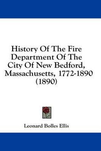 Cover image for History of the Fire Department of the City of New Bedford, Massachusetts, 1772-1890 (1890)