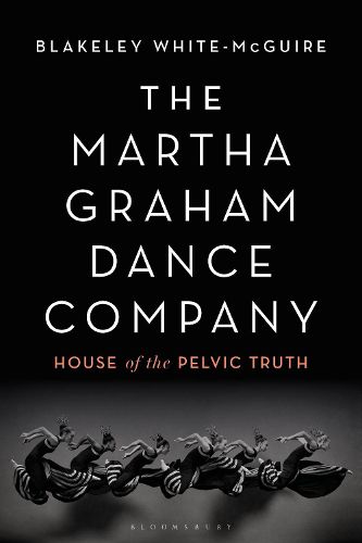Cover image for The Martha Graham Dance Company: House of the Pelvic Truth