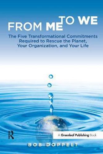 Cover image for From Me to We: The Five Transformational Commitments Required to Rescue the Planet, Your Organization, and Your Life