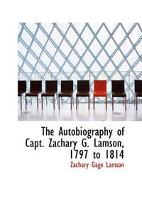 Cover image for The Autobiography of Capt. Zachary G. Lamson, 1797 to 1814