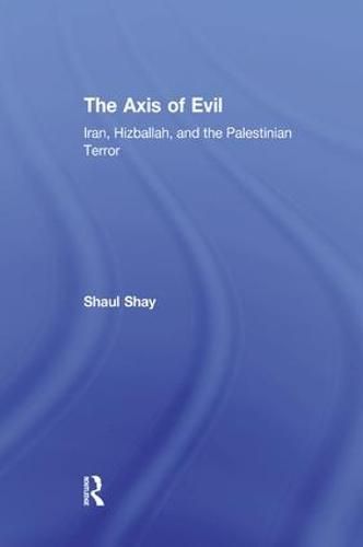 Cover image for The Axis of Evil: Iran, Hizballah, and the Palestinian Terror