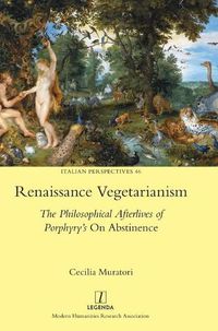 Cover image for Renaissance Vegetarianism: The Philosophical Afterlives of Porphyry's On Abstinence