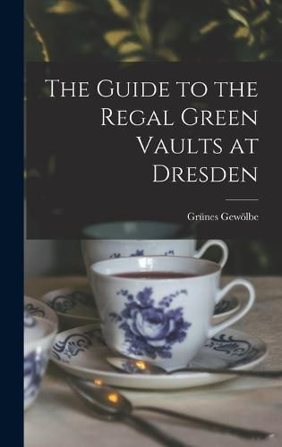 Cover image for The Guide to the Regal Green Vaults at Dresden