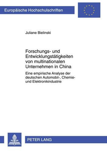 Cover image for Forschungs- Und Entwicklungstaetigkeiten Von Multinationalen Unternehmen in China: Eine Empirische Analyse Der Deutschen Automobil-, Chemie- Und Elektronikindustrie