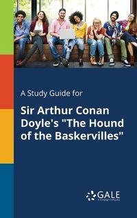 Cover image for A Study Guide for Sir Arthur Conan Doyle's The Hound of the Baskervilles