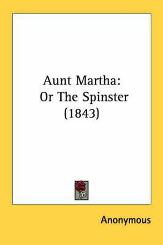 Cover image for Aunt Martha: Or the Spinster (1843)