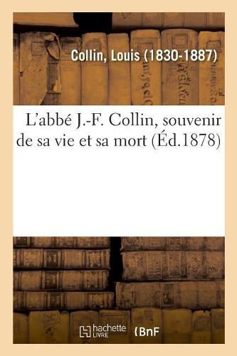 L'Abbe J.-F. Collin, Souvenir de Sa Vie Et Sa Mort