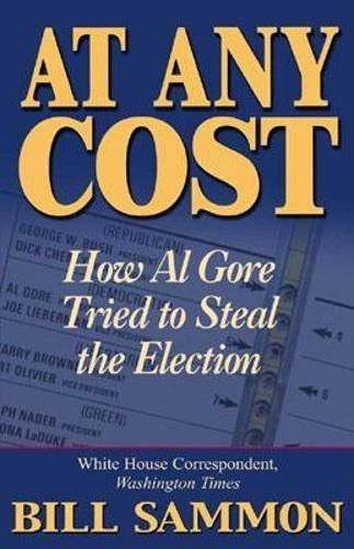 At Any Cost: How Al Gore Tried to Steal the Election